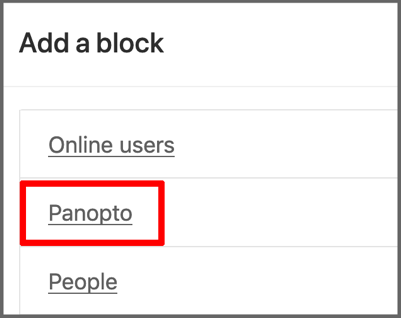 Add block menu which show options for "Online users", "Panopto" and "People"

You need the Panopto option.