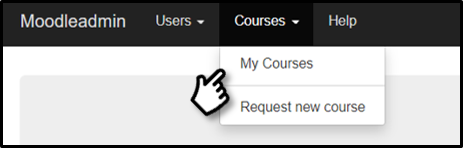 Moodle Admin menu bar. The courses drop down menu shows the option for "My Courses" and "Request new course". Select My courses.