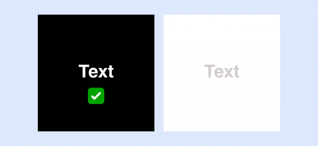 Two examples of colour contrast. First is white text on a black square with a green tick and the second, a white square with light grey text.